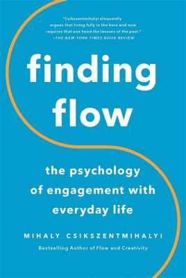  Finding Flow: The Psychology of Engagement With Everyday Life - A Journey Into the Art of Effortless Action and Unbridled Creativity