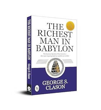  Richest Man in Babylon:  Unlocking the Timeless Wisdom of Ancient Wealth Strategies!